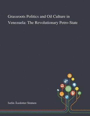 Grassroots Politics and Oil Culture in Venezuela 1