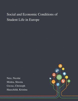Nicolai Netz, Shweta Mishra, Christoph Gwosc - Social and Economic Conditions of Student Life in Europe, Häftad