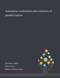 bokomslag Annotation, Exploitation and Evaluation of Parallel Corpora
