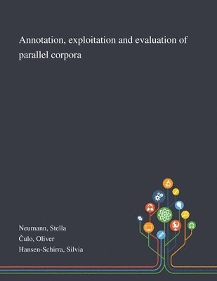 Stella Neumann, Oliver Čulo, Silvia Hansen-Schirra - Annotation, Exploitation and Evaluation of Parallel Corpora, Häftad