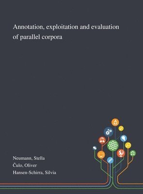 Stella Neumann, Oliver Čulo, Silvia Hansen-Schirra - Annotation, Exploitation and Evaluation of Parallel Corpora, Inbunden
