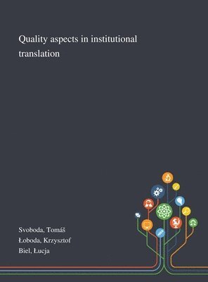 Tomás Svoboda, Krzysztof Loboda, Lucja Biel - Quality Aspects in Institutional Translation, Inbunden