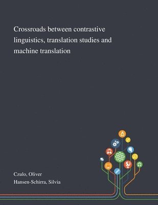 Oliver Czulo, Silvia Hansen-Schirra - Crossroads Between Contrastive Linguistics, Translation Studies and Machine Translation, Häftad