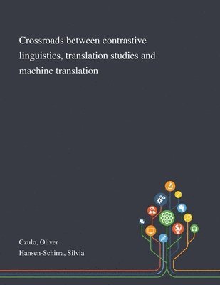 Crossroads Between Contrastive Linguistics, Translation Studies and Machine Translation 1