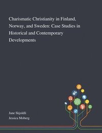 bokomslag Charismatic Christianity in Finland, Norway, and Sweden