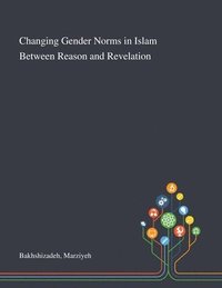 bokomslag Changing Gender Norms in Islam Between Reason and Revelation