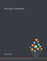 bokomslag The Logic of Invention