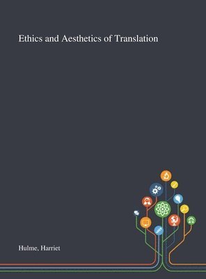 Harriet Hulme - Ethics and Aesthetics of Translation, Inbunden