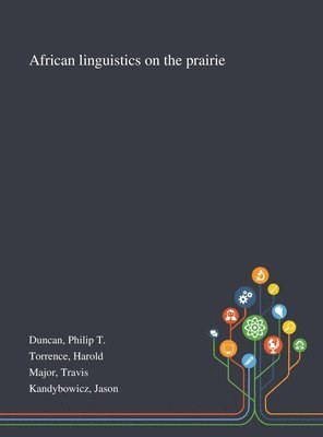 Philip T Duncan, Harold Torrence, Travis Major - African Linguistics on the Prairie, Inbunden