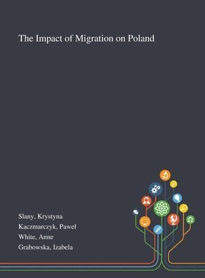 Krystyna Slany, Pawel Kaczmarczyk, Anne White - Impact of Migration on Poland, Inbunden