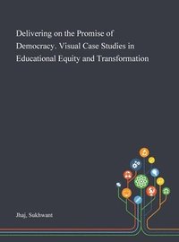 bokomslag Delivering on the Promise of Democracy. Visual Case Studies in Educational Equity and Transformation