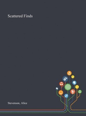 Alice Stevenson - Scattered Finds, Inbunden