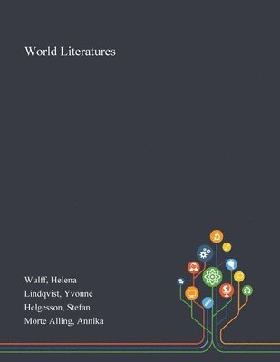 Helena Wulff, Yvonne Lindqvist, Stefan Helgesson - World Literatures, Häftad