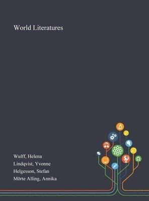 Helena Wulff, Yvonne Lindqvist, Stefan Helgesson - World Literatures, Inbunden