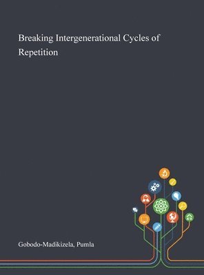 Pumla Gobodo-Madikizela - Breaking Intergenerational Cycles of Repetition, Inbunden
