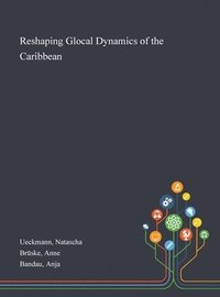 bokomslag Reshaping Glocal Dynamics of the Caribbean