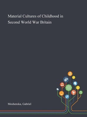 Material Cultures of Childhood in Second World War Britain 1