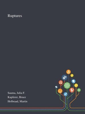 Julia F Sauma, Bruce Kapferer, Martin Holbraad, Julia F. Sauma - Ruptures, Inbunden
