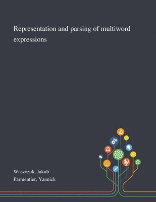 Representation and Parsing of Multiword Expressions 1