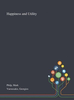 Mark Philp, Georgios Varouxakis - Happiness and Utility, Inbunden