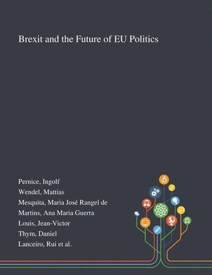 Ingolf Pernice, Mattias Wendel, Maria José Rangel de Mesquita - Brexit and the Future of EU Politics, Häftad