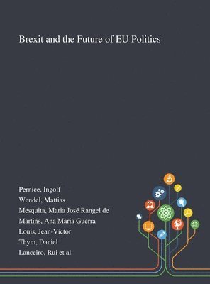 Ingolf Pernice, Mattias Wendel, Maria José Rangel de Mesquita - Brexit and the Future of EU Politics, Inbunden