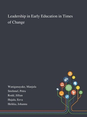 Manjula Waniganayake, Petra Strehmel, Jillian Rodd - Leadership in Early Education in Times of Change, Inbunden
