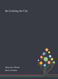 bokomslag Re-Centring the City