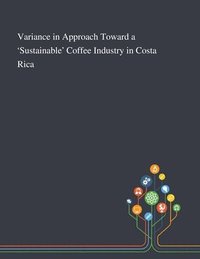 bokomslag Variance in Approach Toward a 'Sustainable' Coffee Industry in Costa Rica