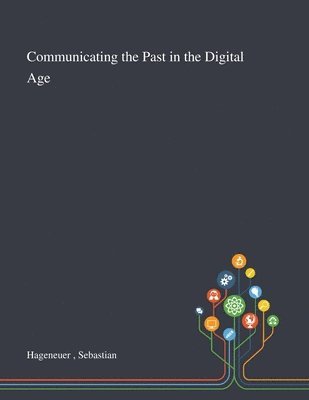 Communicating the Past in the Digital Age 1