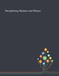 bokomslag Deciphering Markets and Money