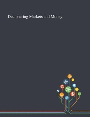 Deciphering Markets and Money 1