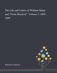 bokomslag The Life and Letters of William Sharp and &quot;Fiona Macleod&quot;. Volume 2