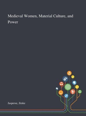 Jitske Jasperse - Medieval Women, Material Culture, and Power, Inbunden