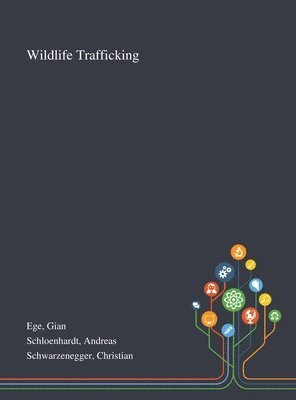 Gian Ege, Andreas Schloenhardt, Christian Schwarzenegger - Wildlife Trafficking, Inbunden