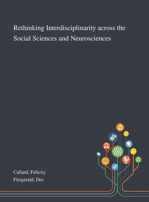 Felicity Callard, Des Fitzgerald - Rethinking Interdisciplinarity Across the Social Sciences and Neurosciences, Inbunden