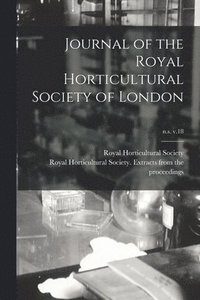 bokomslag Journal of the Royal Horticultural Society of London; n.s. v.18