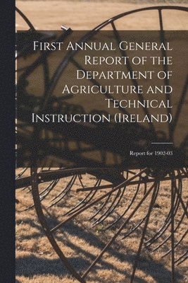 Anonymous - First Annual General Report of the Department of Agriculture and Technical Instruction (Ireland), Häftad