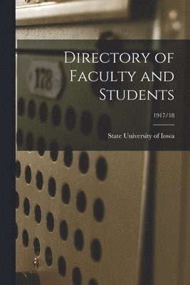 State University Of Iowa - Directory of Faculty and Students; 1917/18, Häftad