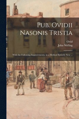 B. C. - or  a. D. Ovid, John D. Stirling - Pub. Ovidii Nasonis Tristia, Häftad