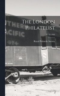 bokomslag The London Philatelist; v. 12 1903
