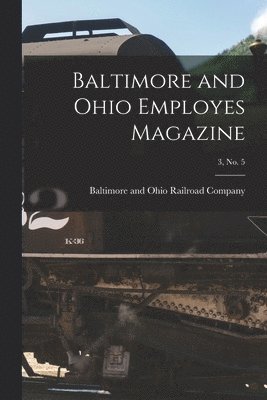 Baltimore and Ohio Employes Magazine; 3, no. 5 1