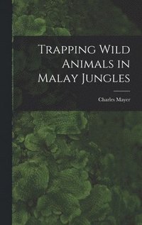 bokomslag Trapping Wild Animals in Malay Jungles