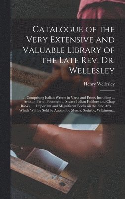 Henry 1791-1866 Wellesley - Catalogue of the Very Extensive and Valuable Library of the Late Rev. Dr. Wellesley, Inbunden