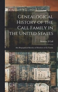 bokomslag Genealogical History of the Call Family in the United States