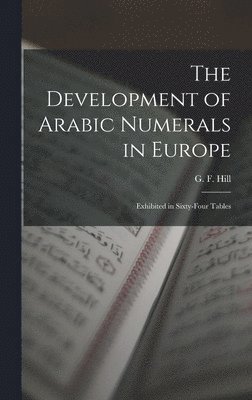 The Development of Arabic Numerals in Europe [microform] 1