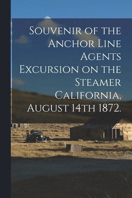 Anonymous - Souvenir of the Anchor Line Agents Excursion on the Steamer California, August 14th 1872., Häftad