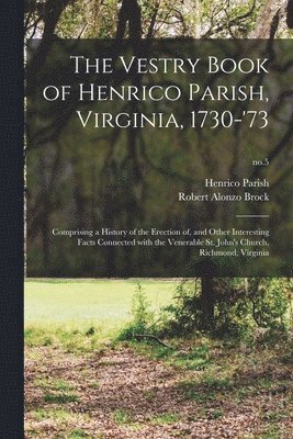 Robert Alonzo 1829-1914 Brock, Robert Alonzo Brock, Henrico Parish - Vestry Book of Henrico Parish, Virginia, 1730-'73, Häftad