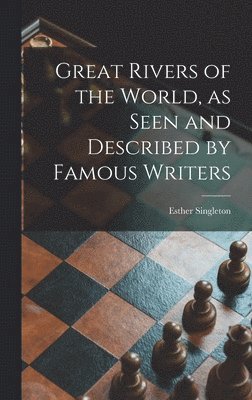 Esther Singleton - Great Rivers of the World, as Seen and Described by Famous Writers, Inbunden