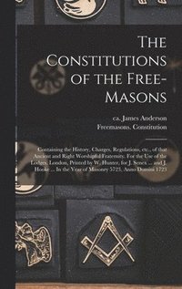 bokomslag The Constitutions of the Free-Masons